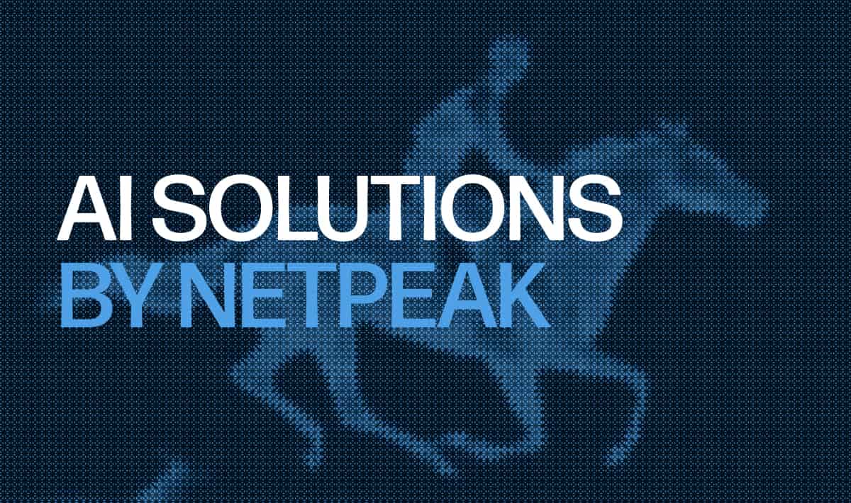 50+ AI-рішень для бізнесу в єдиній екосистемі: Netpeak запускає AI-напрям